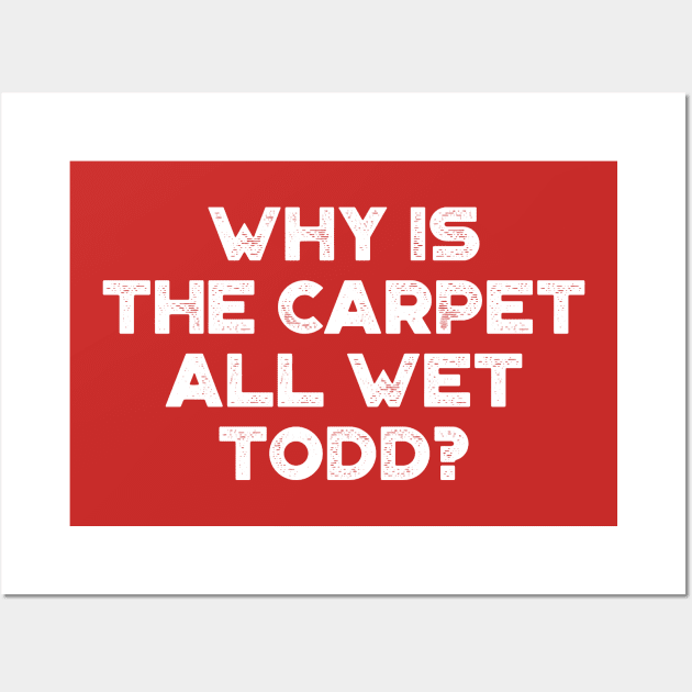 Why Is The Carpet All Wet Todd Funny Christmas Vintage Retro (White) Wall Art by truffela